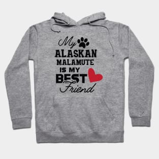 Alaskan Malamute - My alaskan malamute is my best friend Hoodie